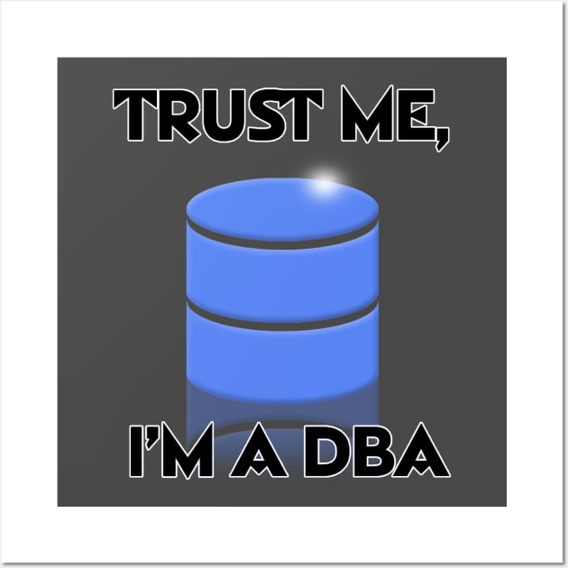 Trust Me, I'm A DBA Wall Art by JASchulz